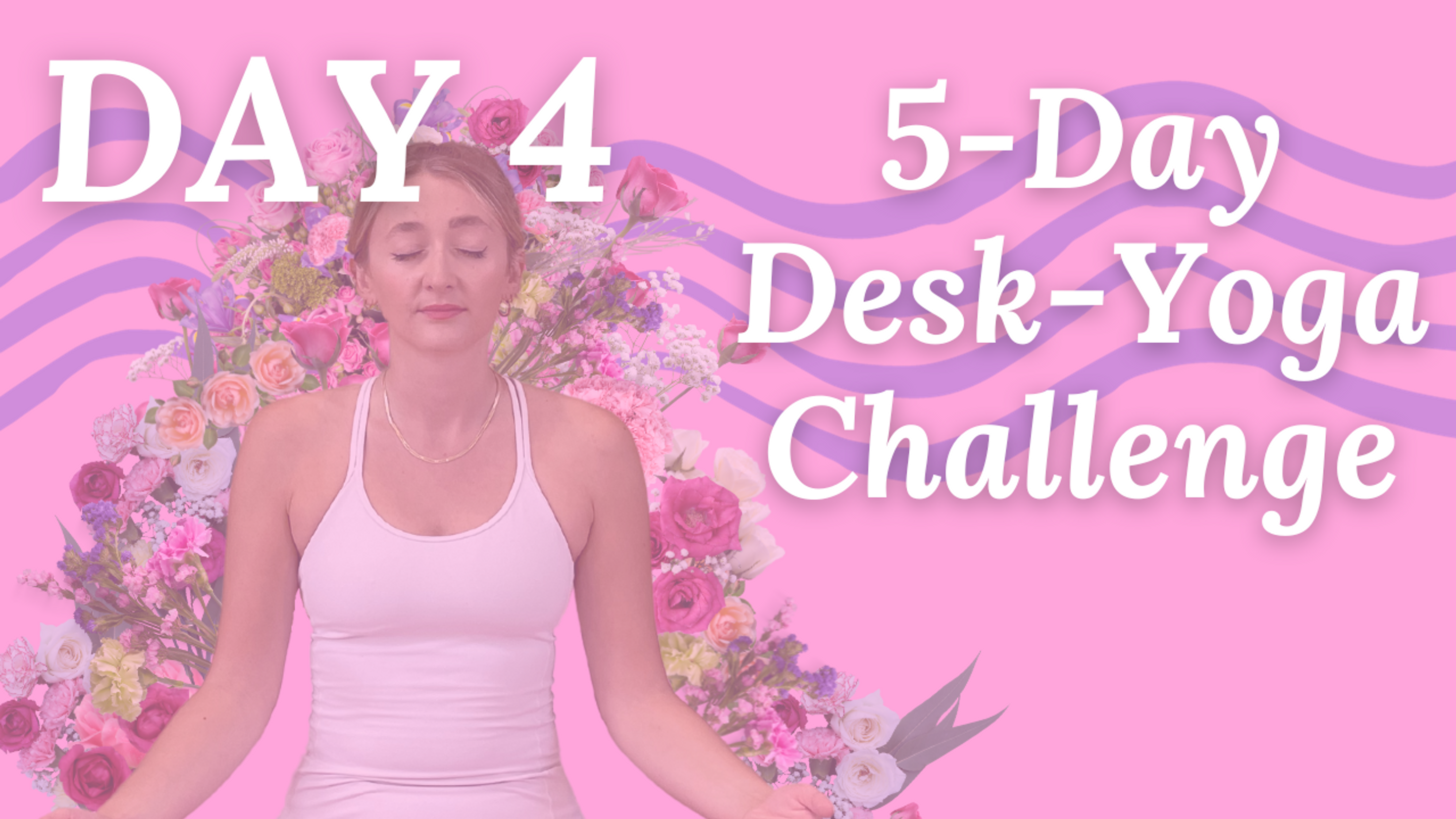 Day 4 - 5-Day Desk-Yoga Challenge